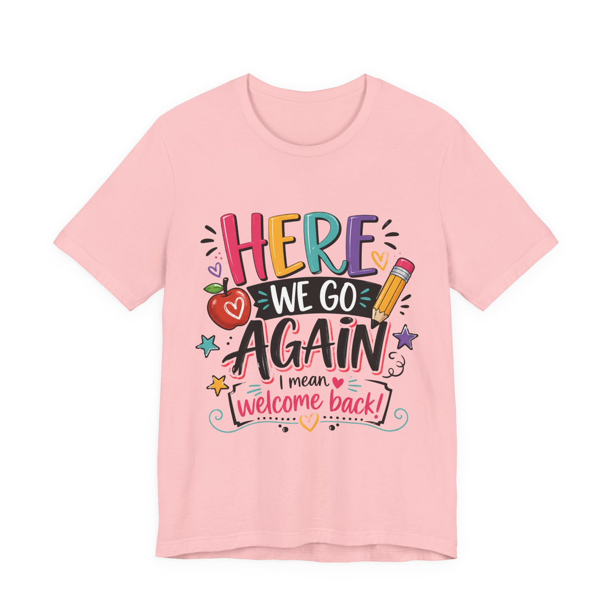 Here We Go Again Welcome Back T-Shirt — Funny Colorful Back-to-School Tee for Teachers & Students