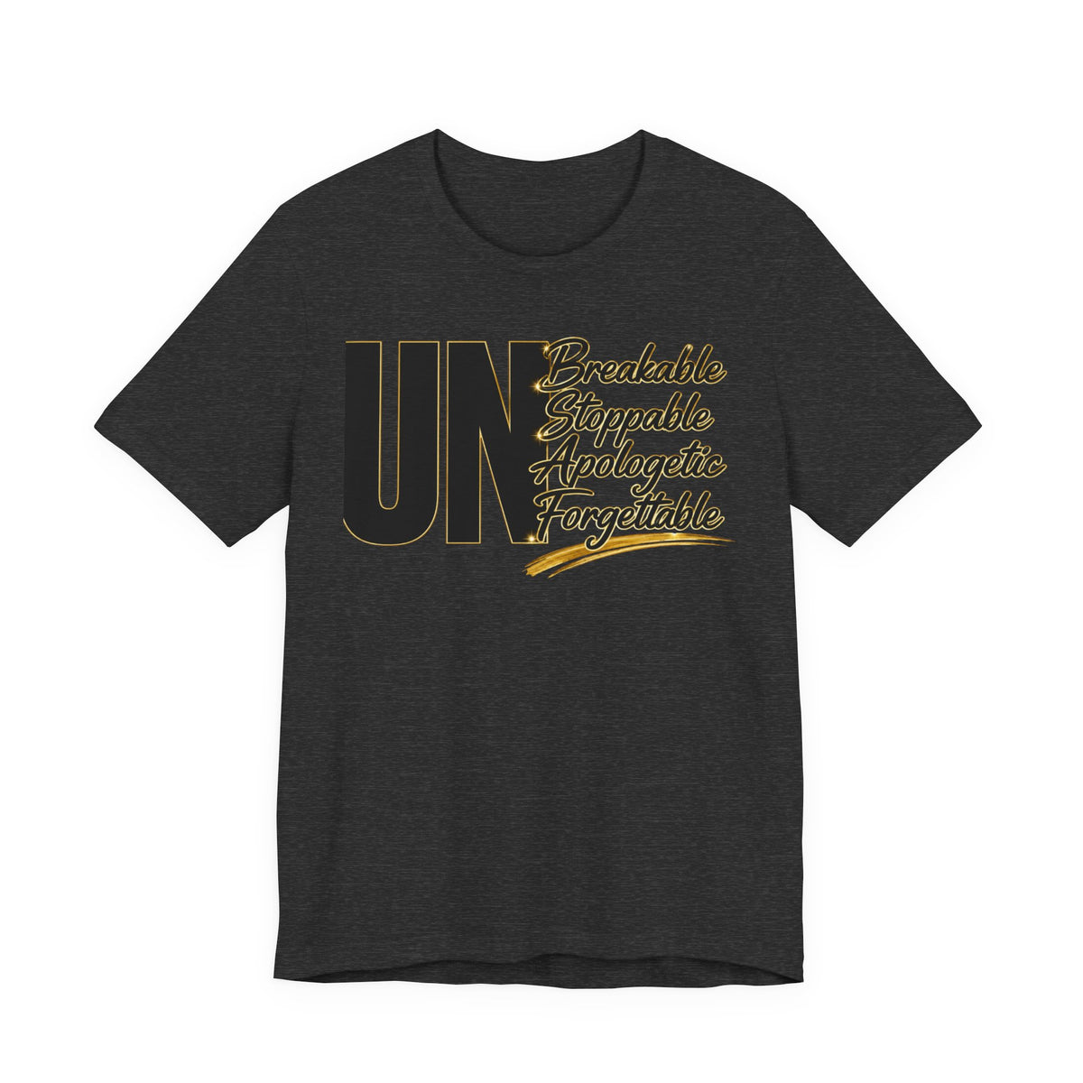 UN Breakable Stoppable Apologetic Forgettable T-Shirt — Bold Empowerment Tee