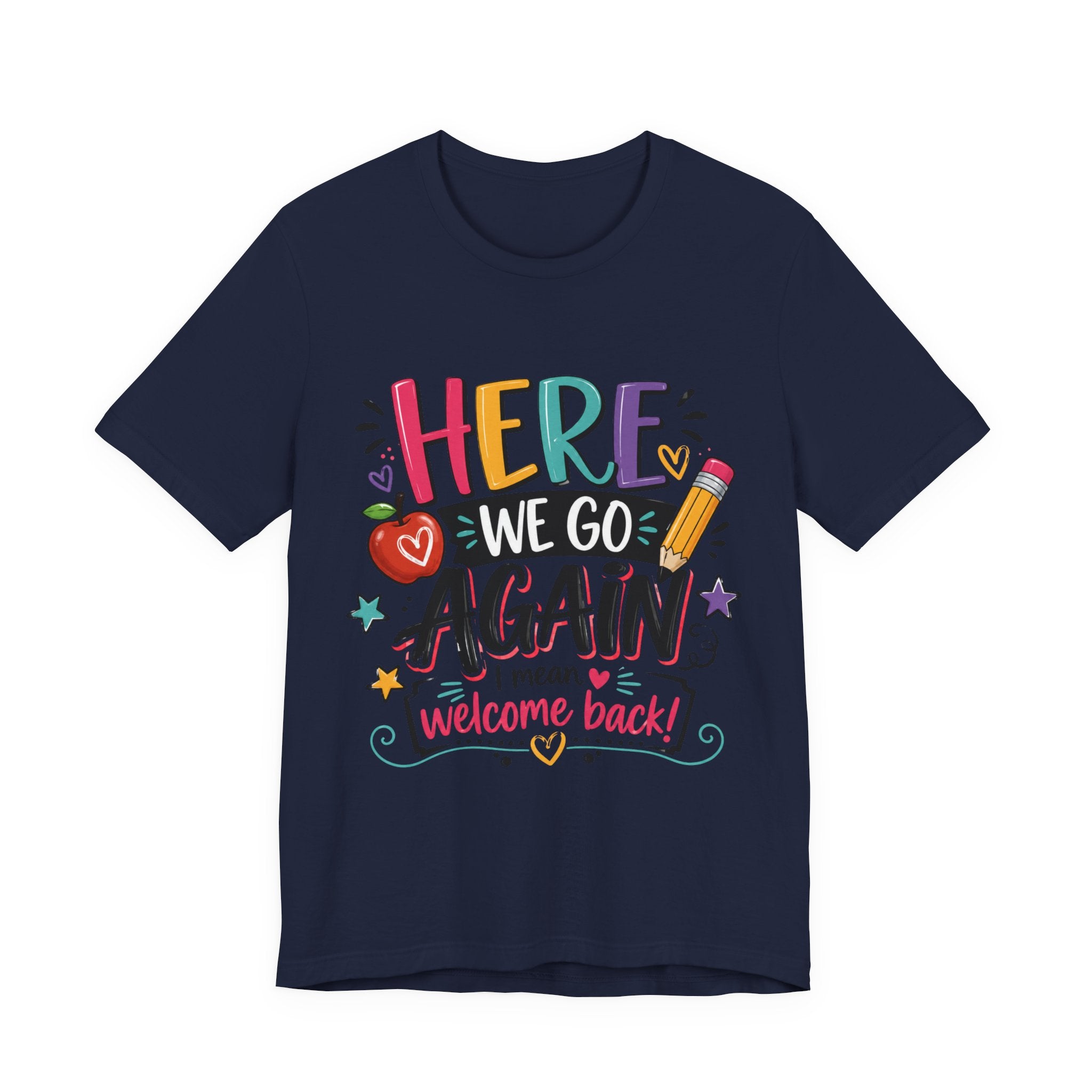 Here We Go Again Welcome Back T-Shirt — Funny Colorful Back-to-School Tee for Teachers & Students