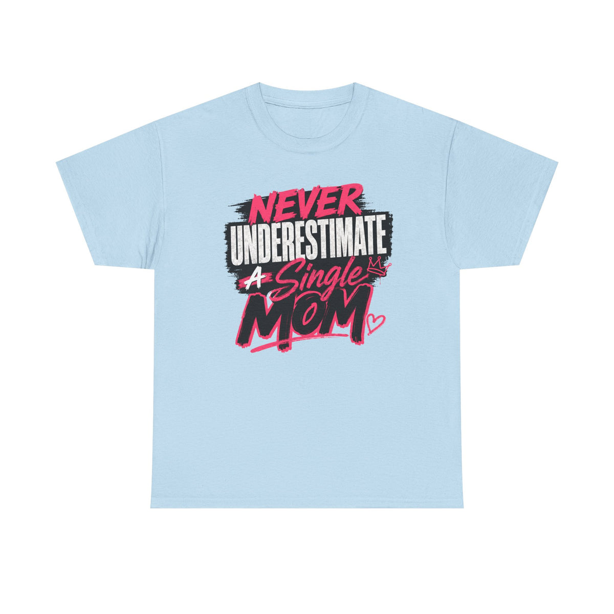 Single Mom T-Shirt — "Never Underestimate a Single Mom" Bold Graphic Tee