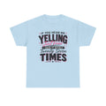 T-Shirt — "If You Hear Me Yelling Just Know I Said It Nicely Twenty Seven Times" Funny Graphic Tee