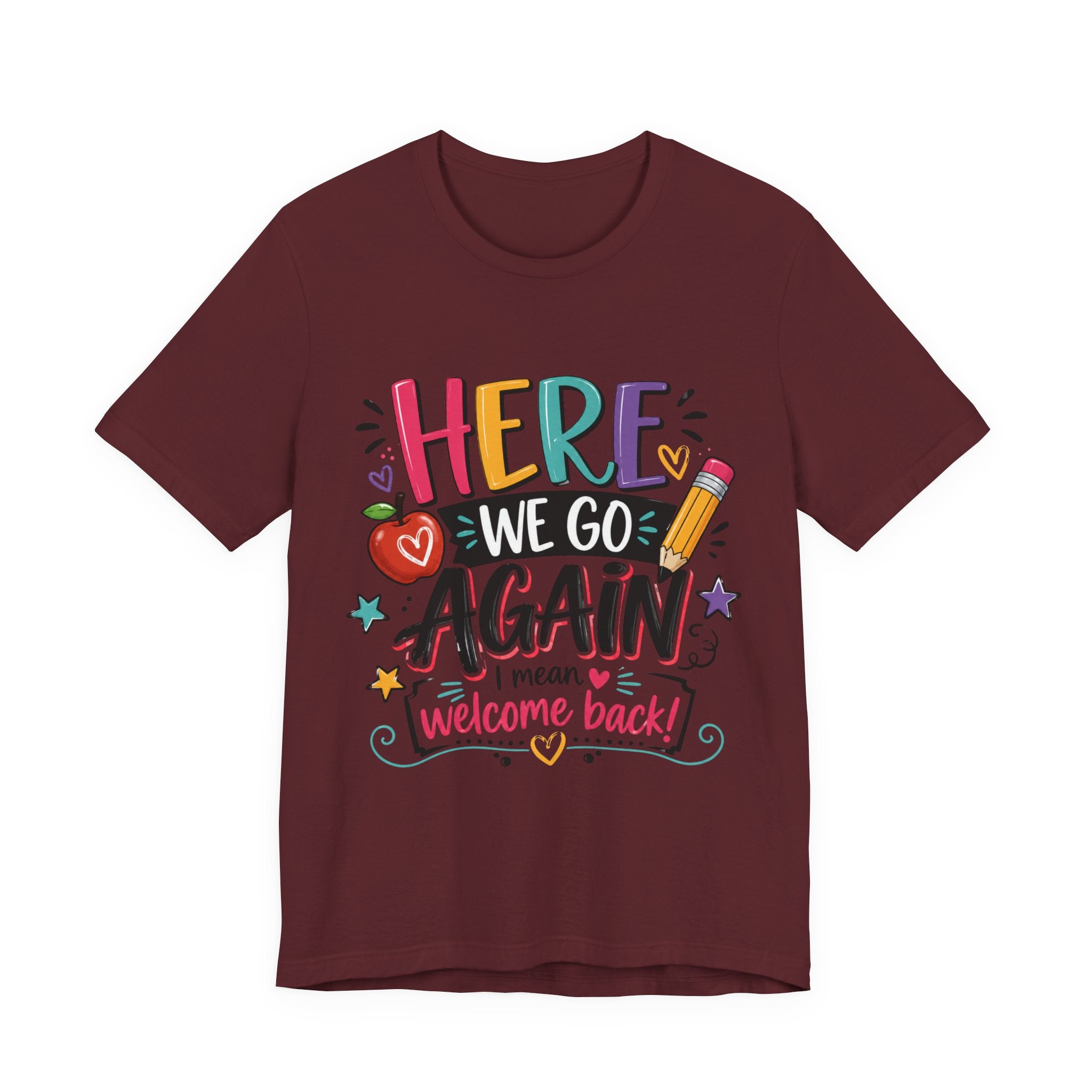 Here We Go Again Welcome Back T-Shirt — Funny Colorful Back-to-School Tee for Teachers & Students