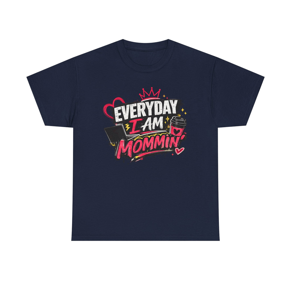 Everyday I Am Mommin' T-Shirt — Funny Mom Graphic Tee