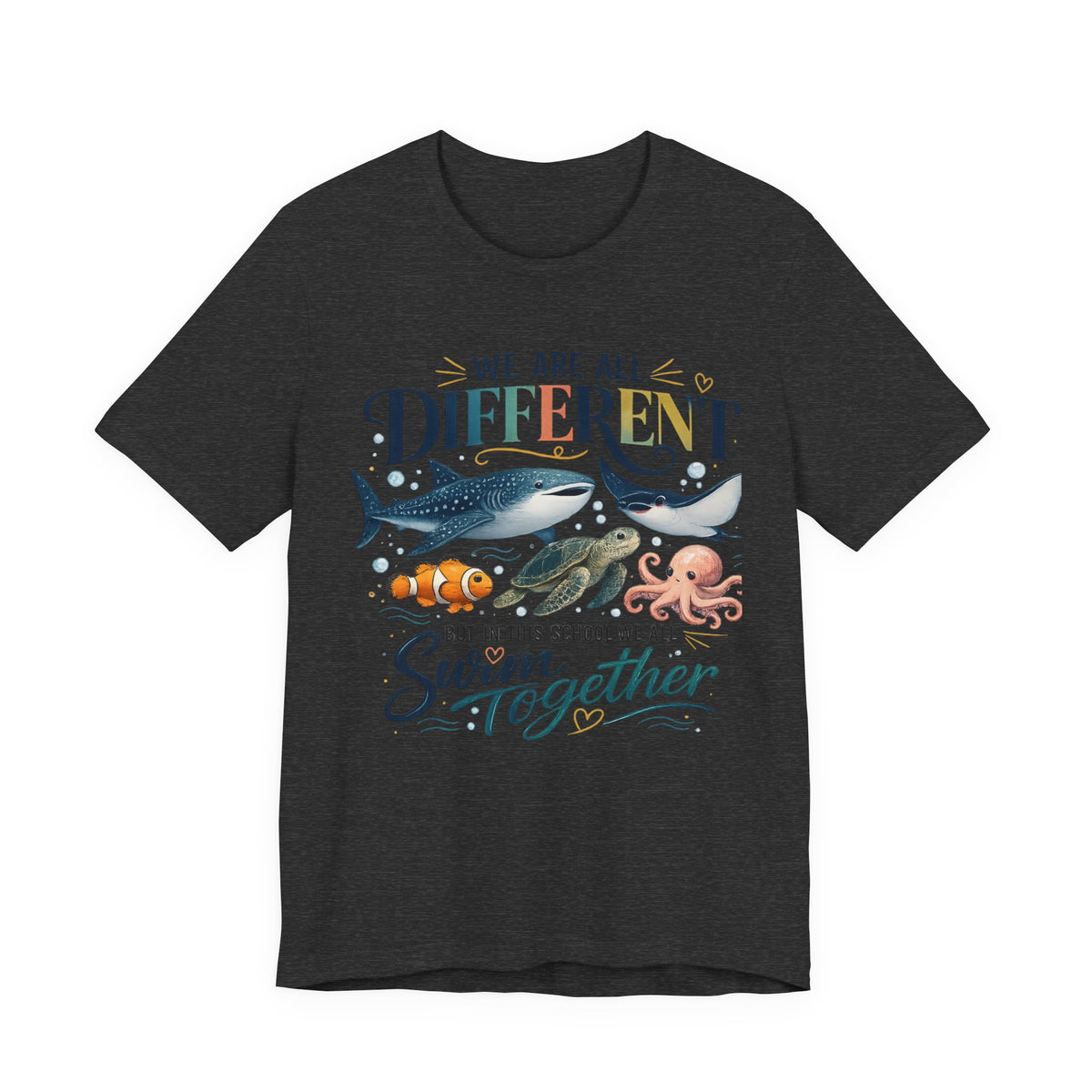 We Are All Different But In This School We All Swim Together Tee