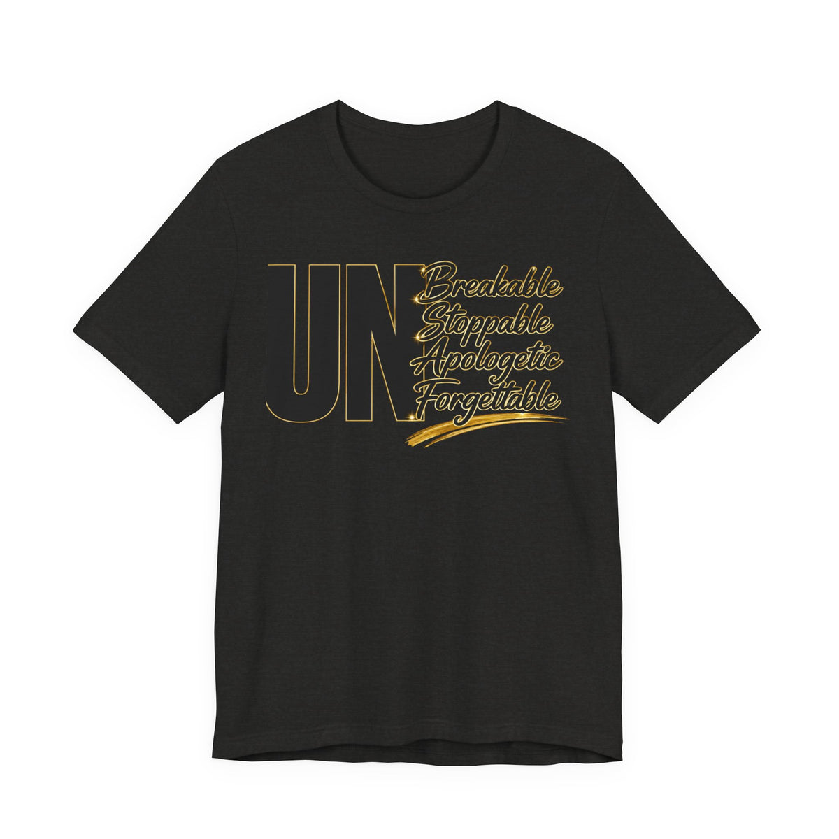 UN Breakable Stoppable Apologetic Forgettable T-Shirt — Bold Empowerment Tee