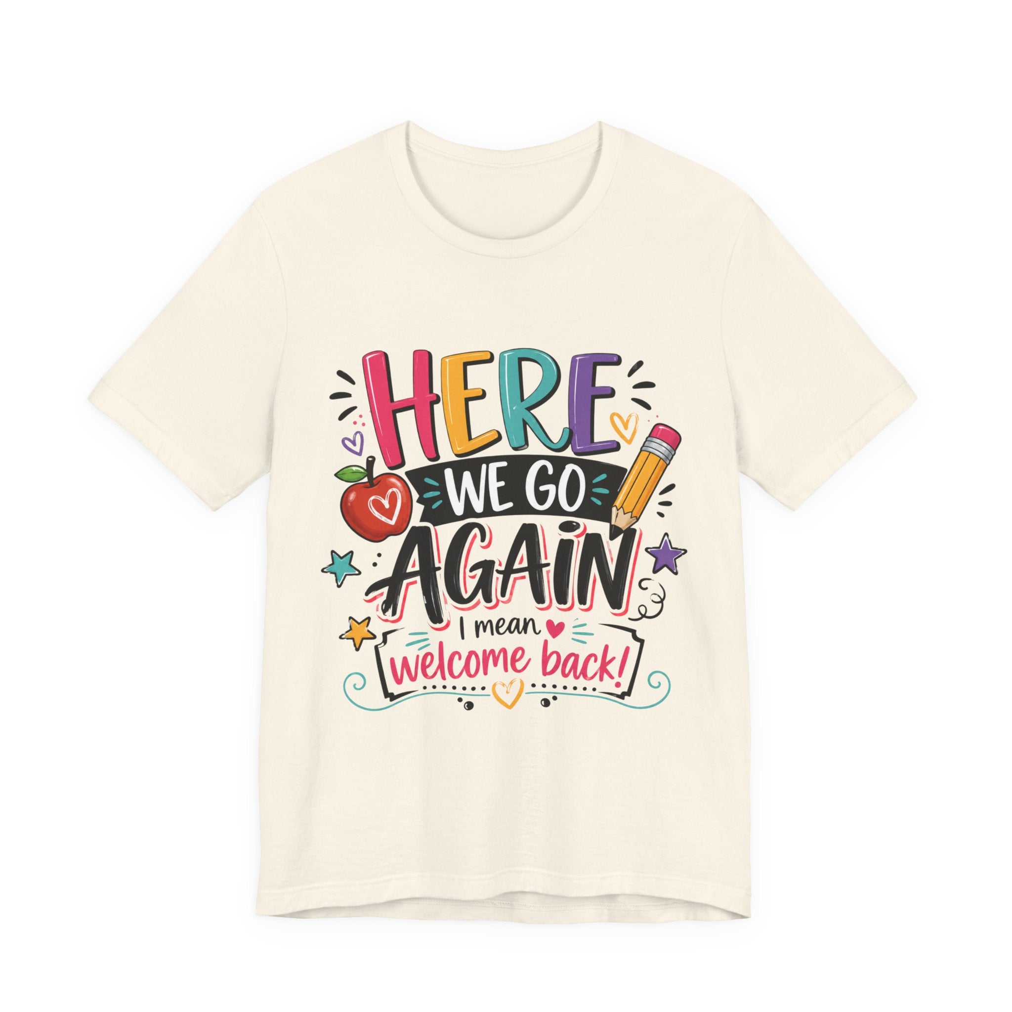 Here We Go Again Welcome Back T-Shirt — Funny Colorful Back-to-School Tee for Teachers & Students