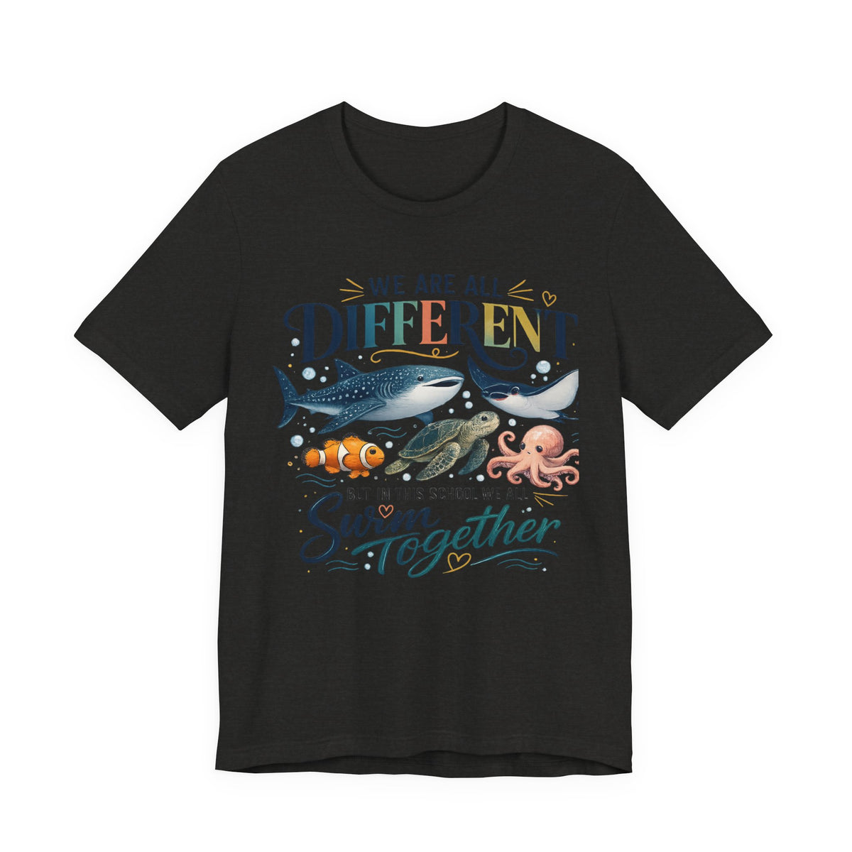 We Are All Different But In This School We All Swim Together Tee