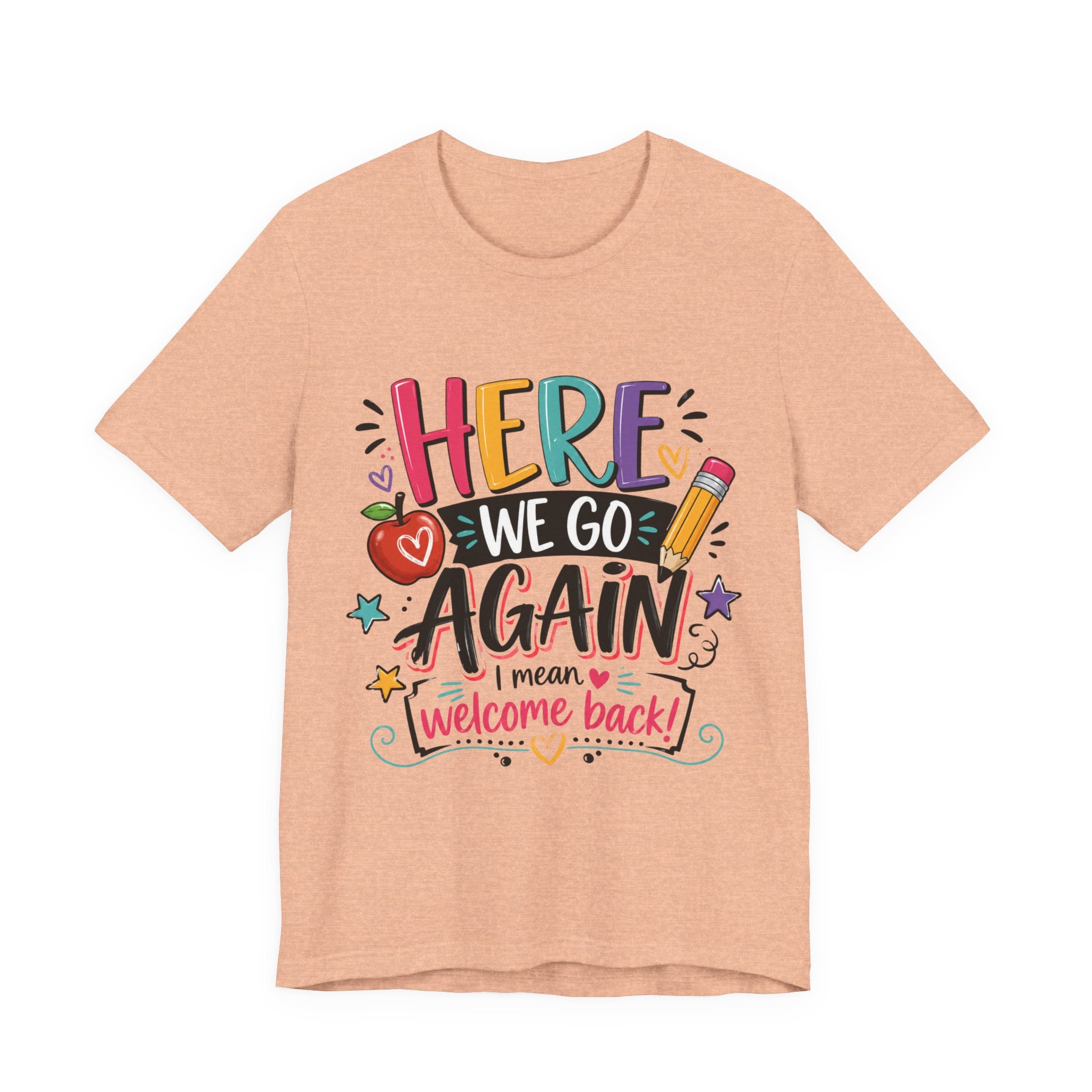 Here We Go Again Welcome Back T-Shirt — Funny Colorful Back-to-School Tee for Teachers & Students