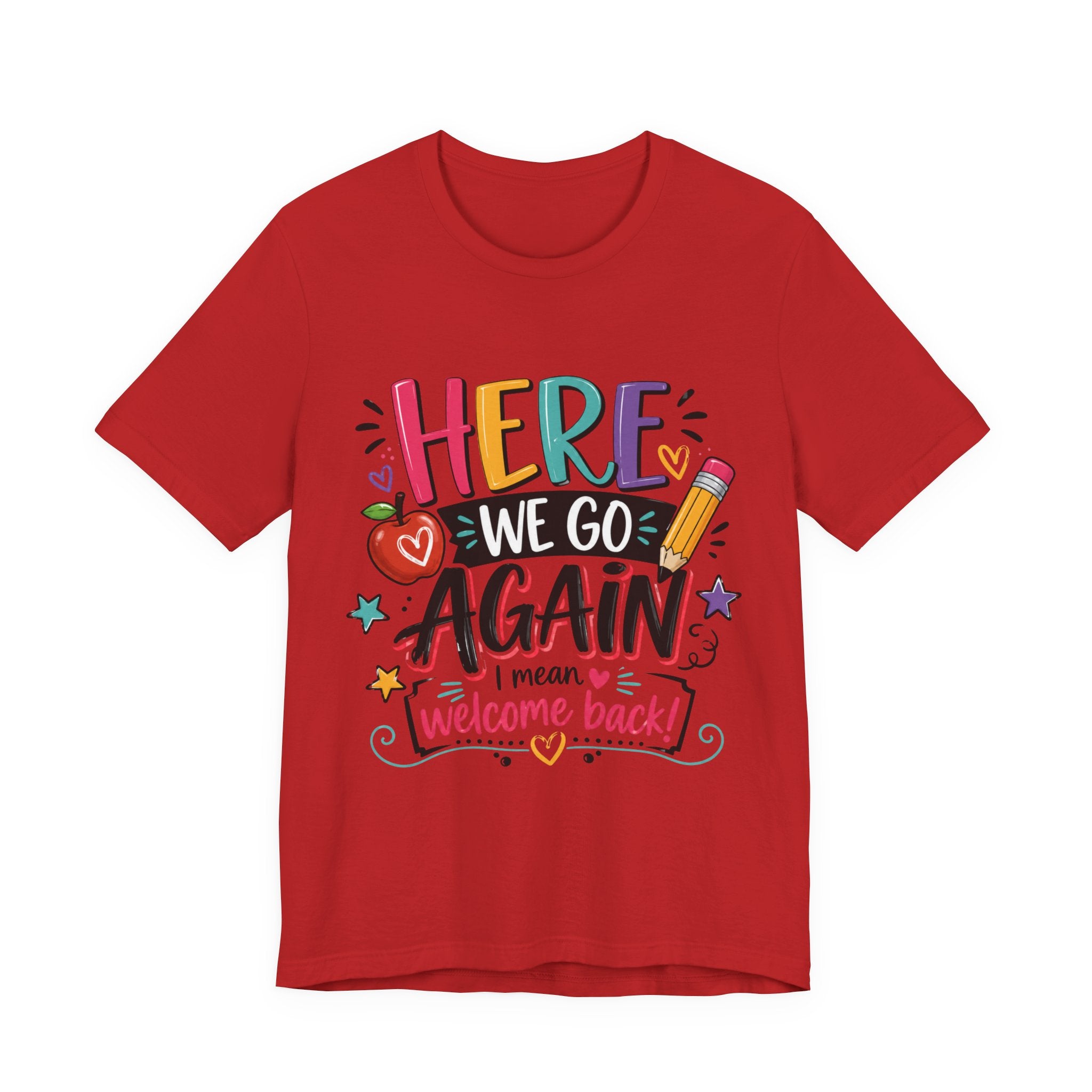 Here We Go Again Welcome Back T-Shirt — Funny Colorful Back-to-School Tee for Teachers & Students
