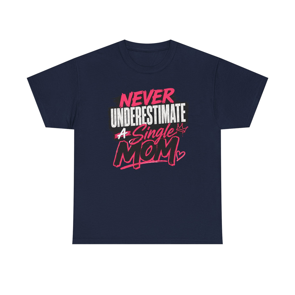 Single Mom T-Shirt — "Never Underestimate a Single Mom" Bold Graphic Tee