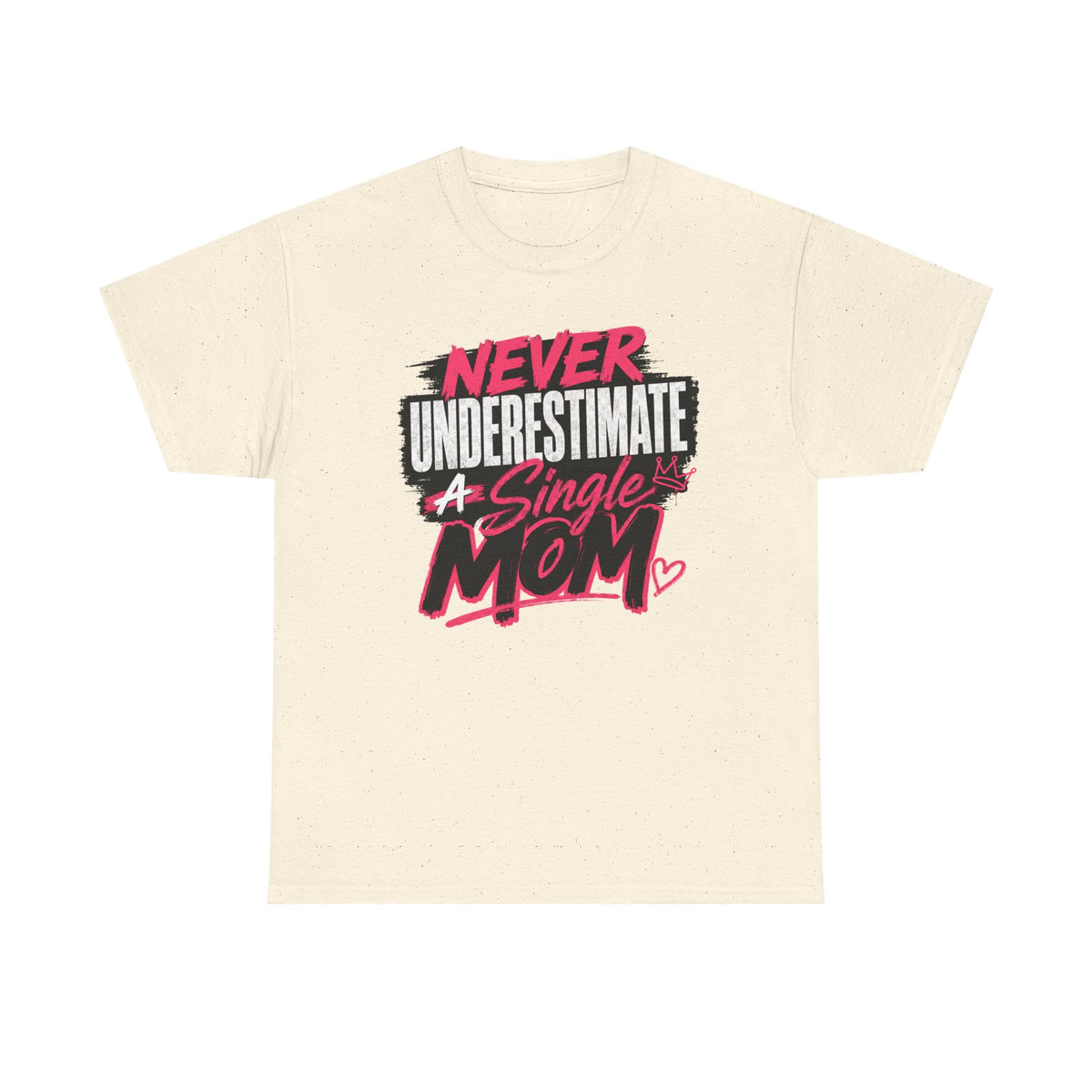 Single Mom T-Shirt — "Never Underestimate a Single Mom" Bold Graphic Tee