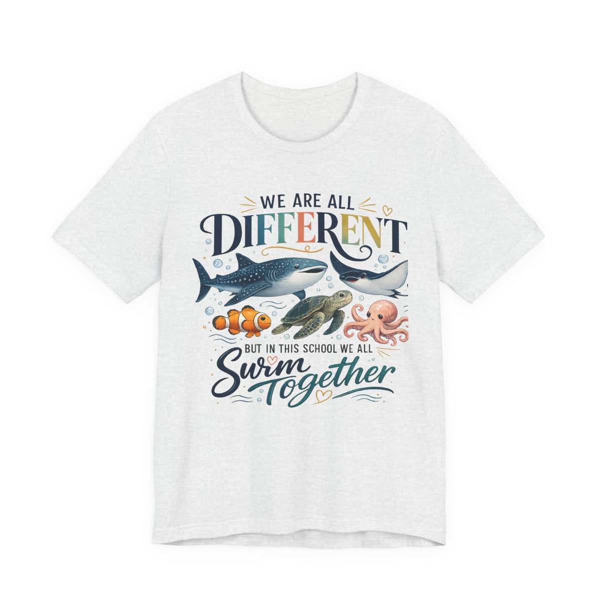 We Are All Different But In This School We All Swim Together Tee