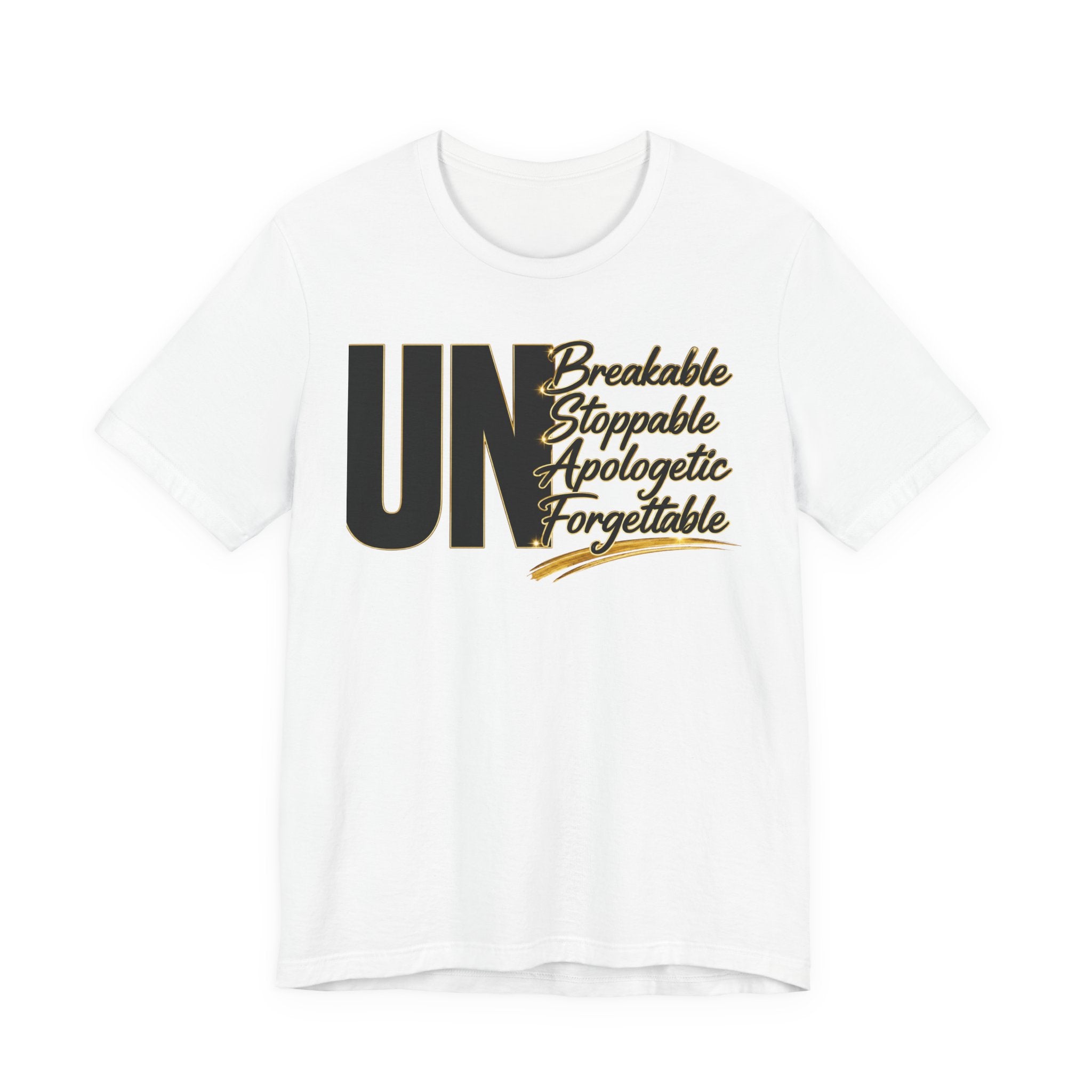 UN Breakable Stoppable Apologetic Forgettable T-Shirt — Bold Empowerment Tee