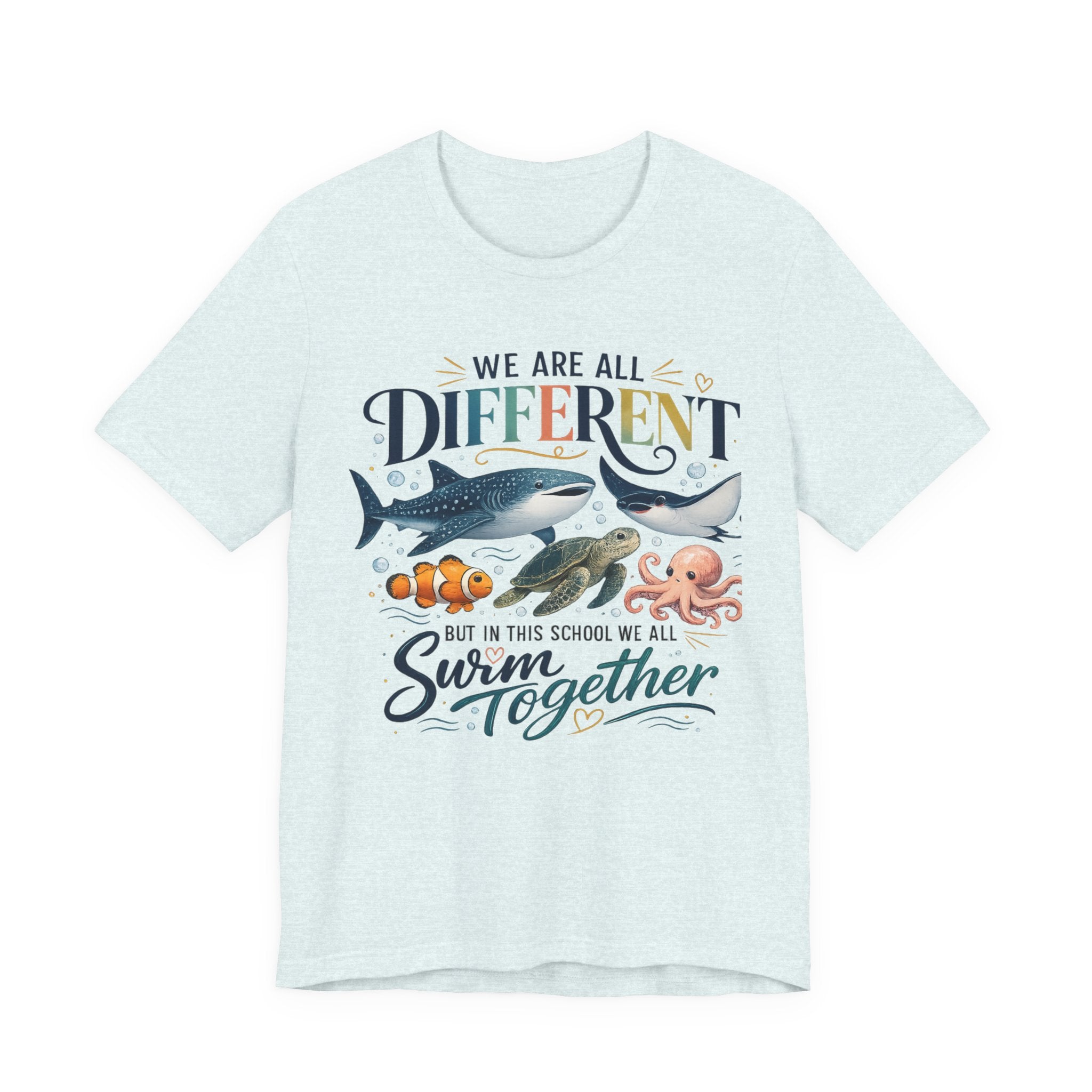 We Are All Different But In This School We All Swim Together Tee