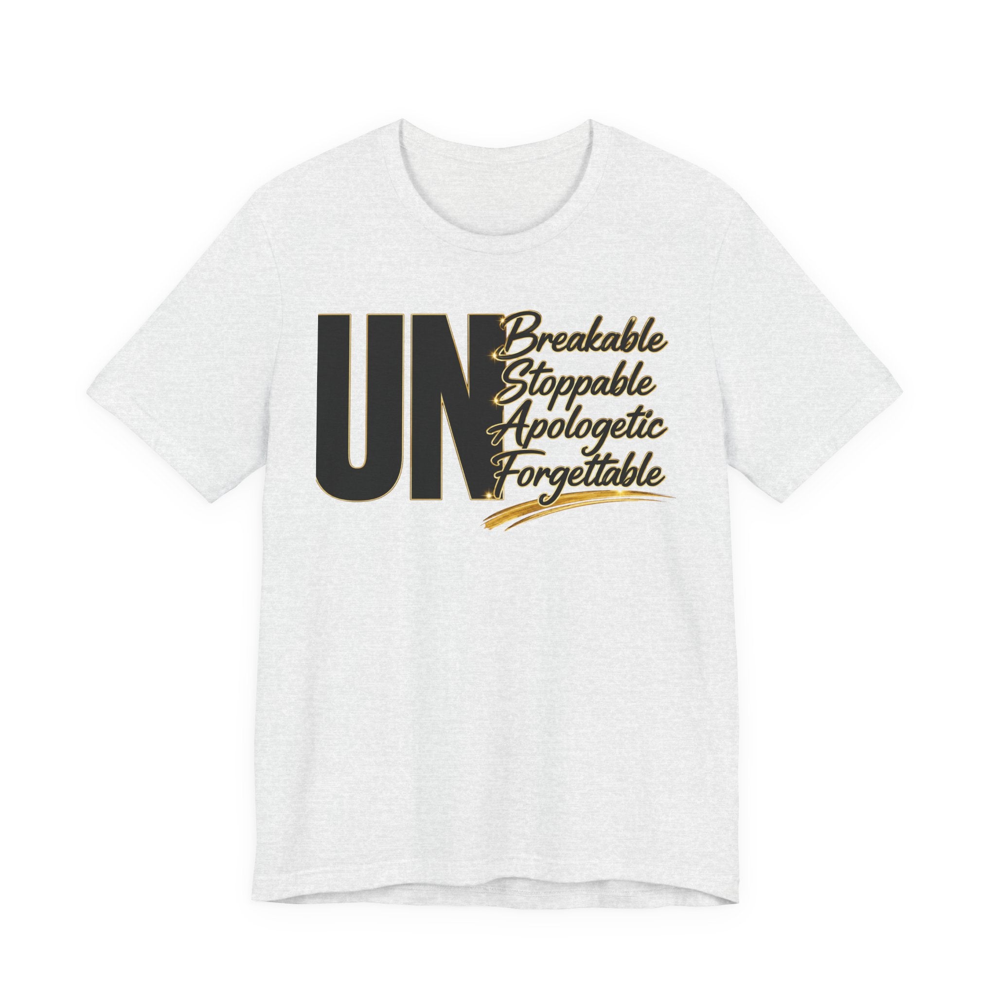 UN Breakable Stoppable Apologetic Forgettable T-Shirt — Bold Empowerment Tee