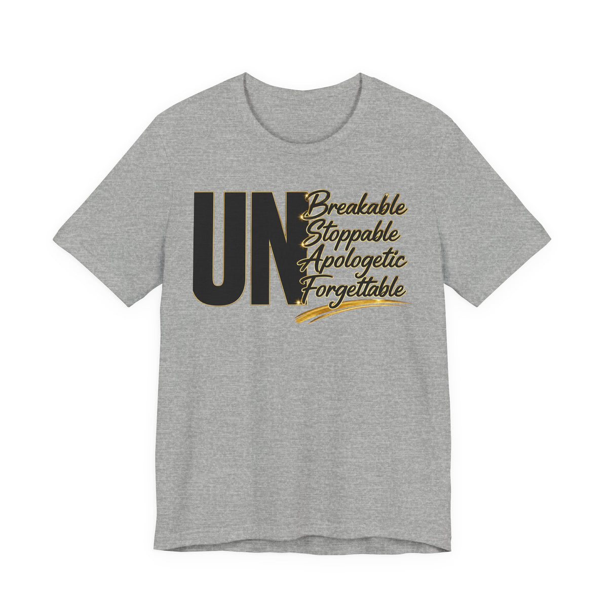 UN Breakable Stoppable Apologetic Forgettable T-Shirt — Bold Empowerment Tee