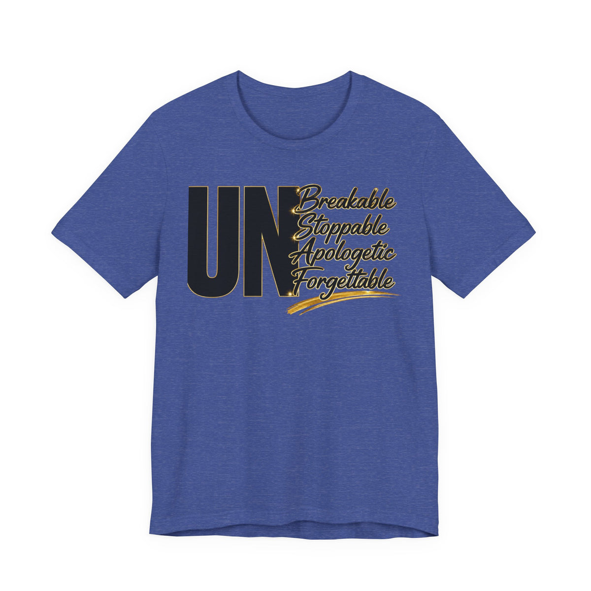 UN Breakable Stoppable Apologetic Forgettable T-Shirt — Bold Empowerment Tee