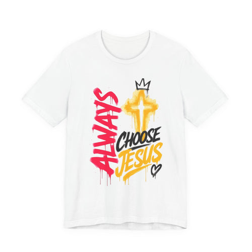 Always Choose Jesus T-Shirt — Christian Faith Graphic Tee