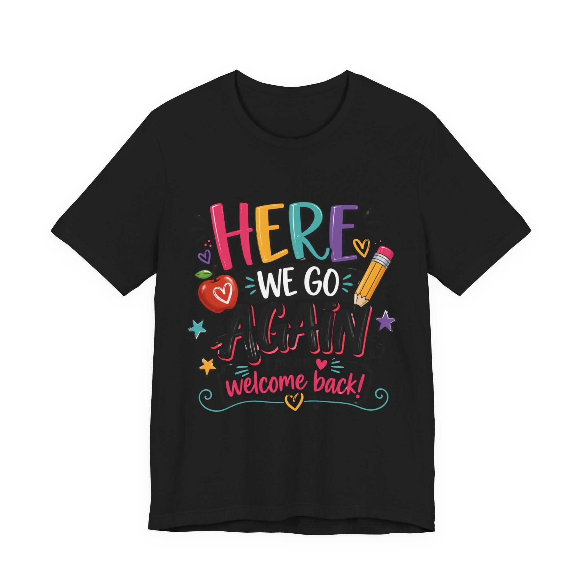 Here We Go Again Welcome Back T-Shirt — Funny Colorful Back-to-School Tee for Teachers & Students