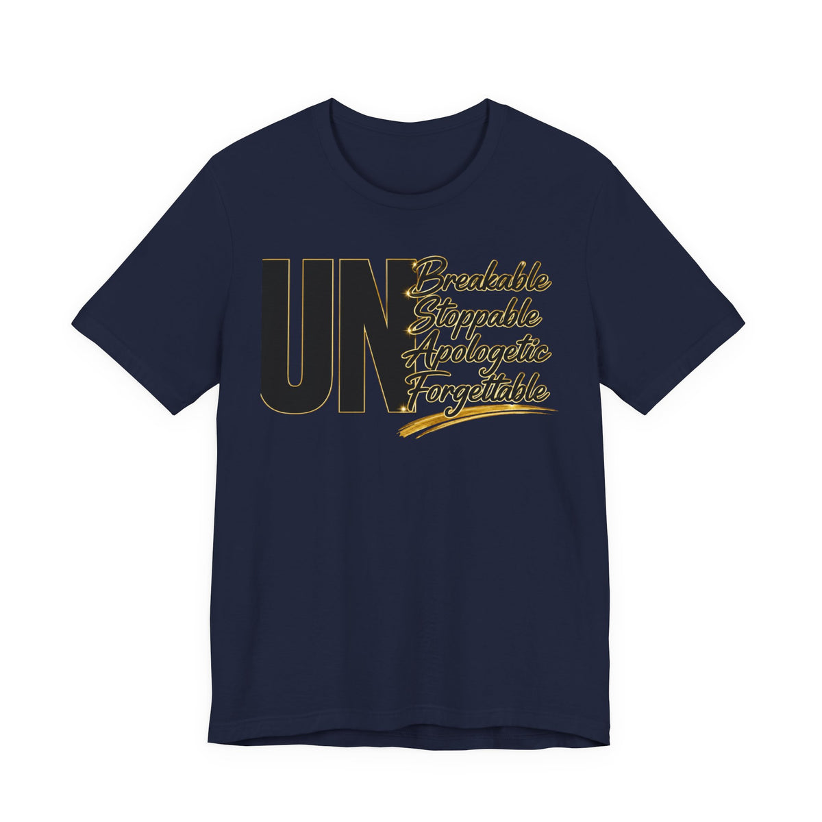 UN Breakable Stoppable Apologetic Forgettable T-Shirt — Bold Empowerment Tee