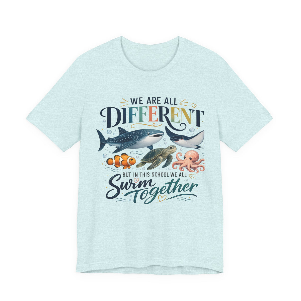 We Are All Different But In This School We All Swim Together Tee