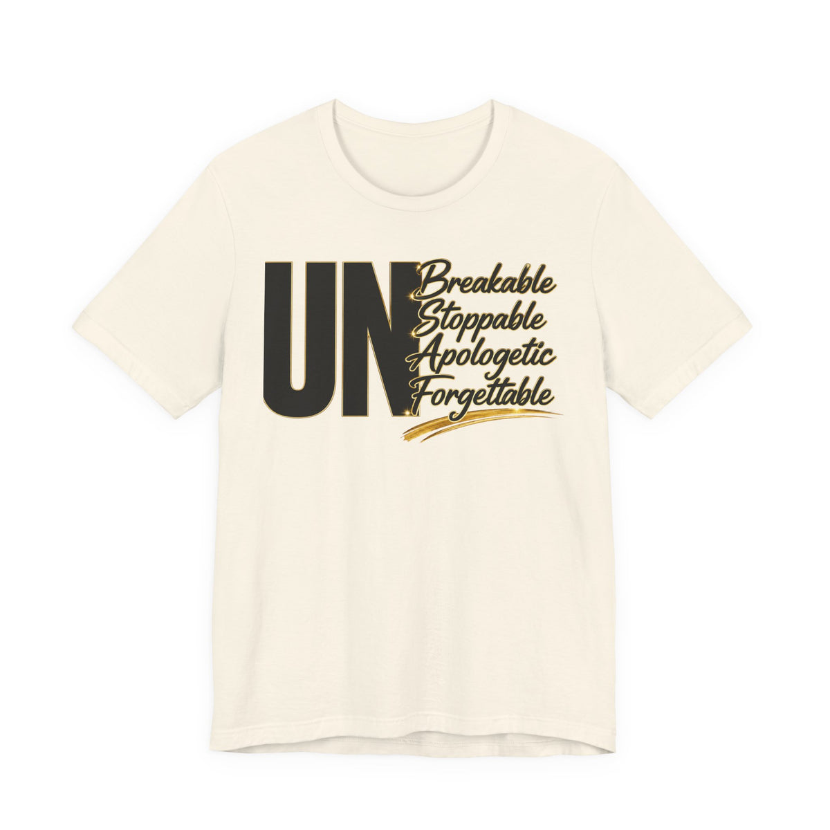 UN Breakable Stoppable Apologetic Forgettable T-Shirt — Bold Empowerment Tee