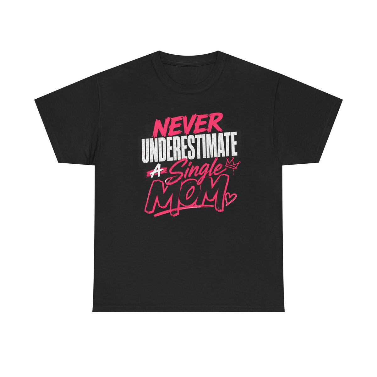 Single Mom T-Shirt — "Never Underestimate a Single Mom" Bold Graphic Tee