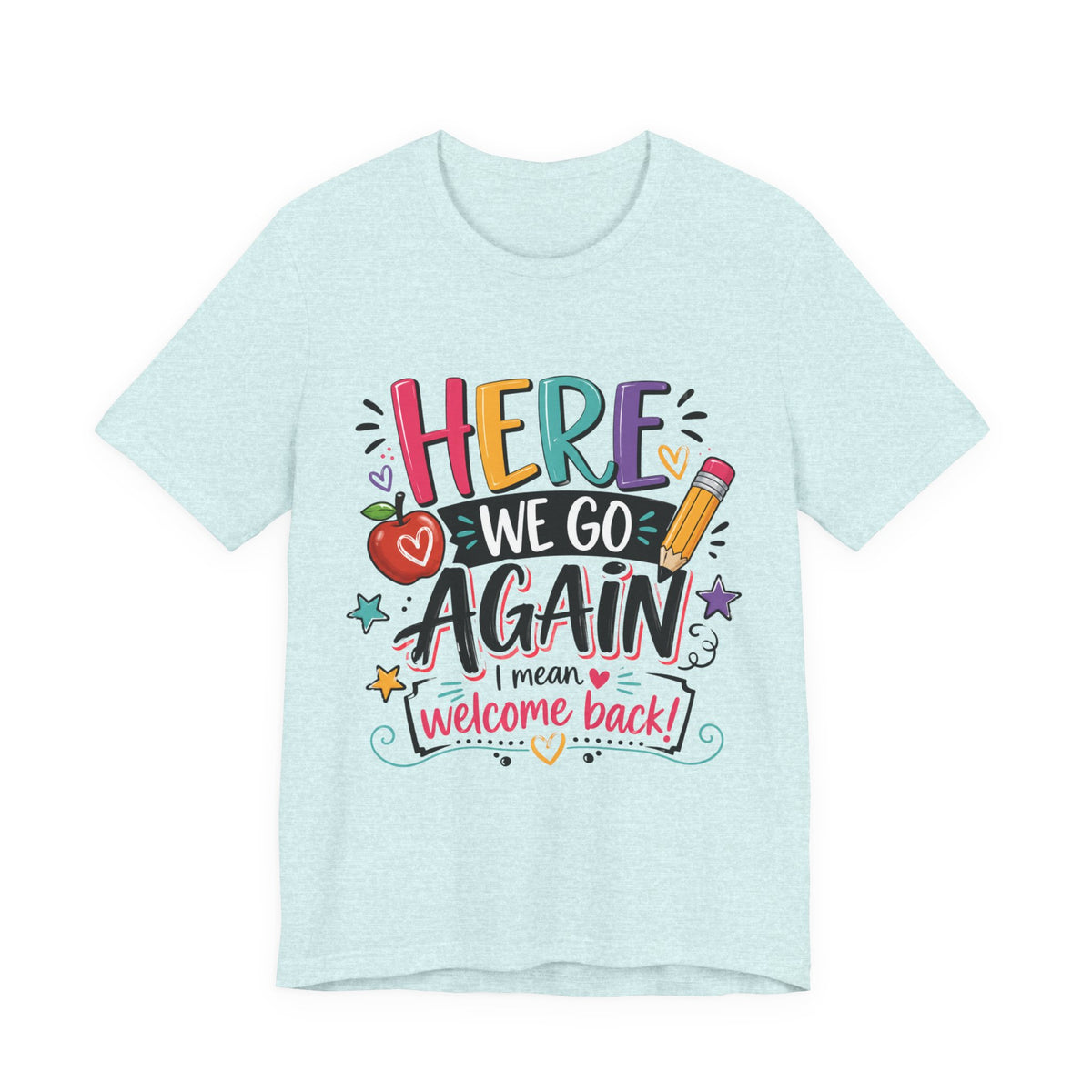 Here We Go Again Welcome Back T-Shirt — Funny Colorful Back-to-School Tee for Teachers & Students