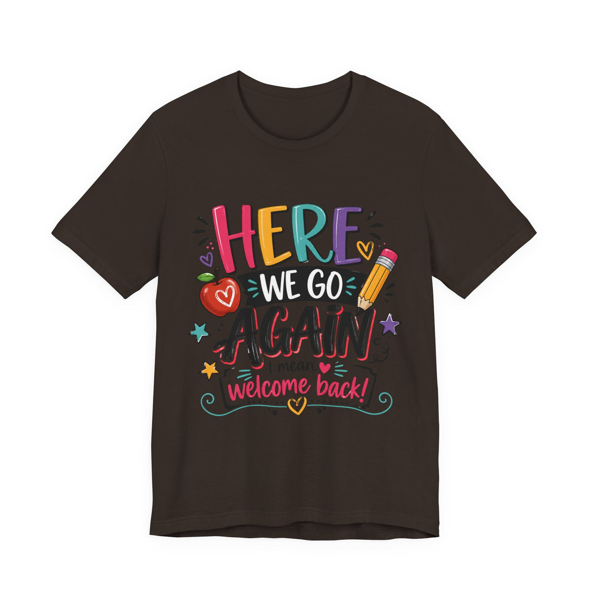 Here We Go Again Welcome Back T-Shirt — Funny Colorful Back-to-School Tee for Teachers & Students