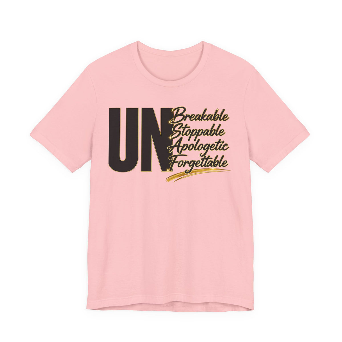 UN Breakable Stoppable Apologetic Forgettable T-Shirt — Bold Empowerment Tee