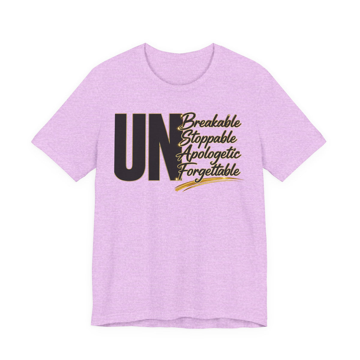 UN Breakable Stoppable Apologetic Forgettable T-Shirt — Bold Empowerment Tee