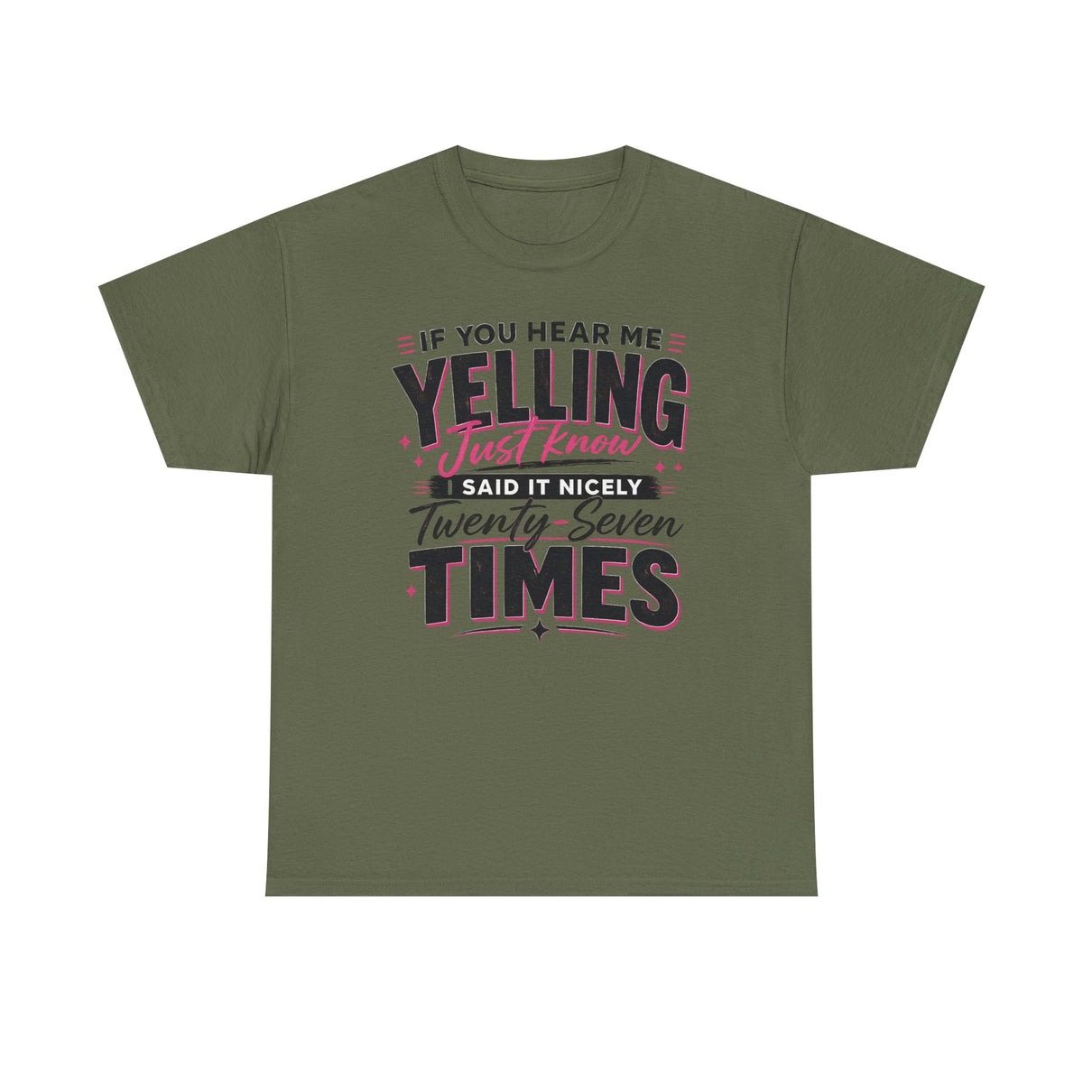 T-Shirt — "If You Hear Me Yelling Just Know I Said It Nicely Twenty Seven Times" Funny Graphic Tee