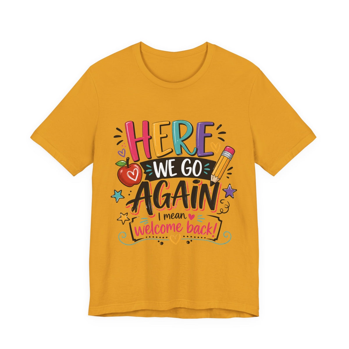 Here We Go Again Welcome Back T-Shirt — Funny Colorful Back-to-School Tee for Teachers & Students