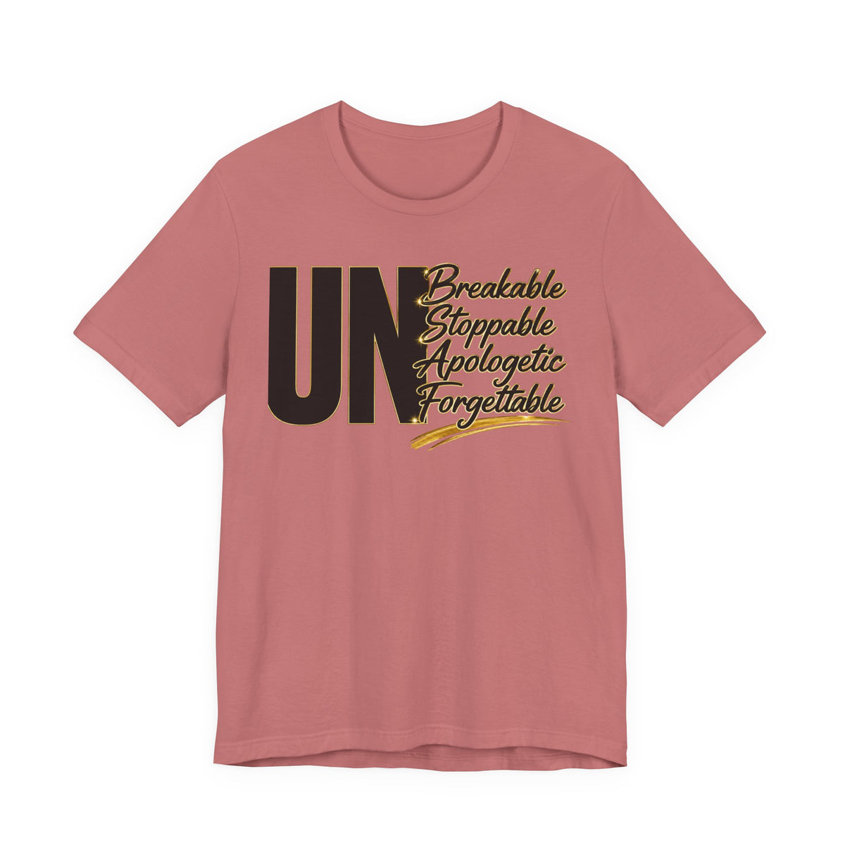UN Breakable Stoppable Apologetic Forgettable T-Shirt — Bold Empowerment Tee