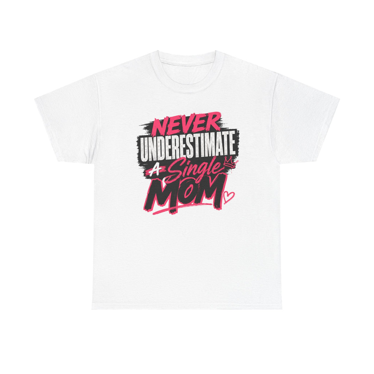 Single Mom T-Shirt — "Never Underestimate a Single Mom" Bold Graphic Tee