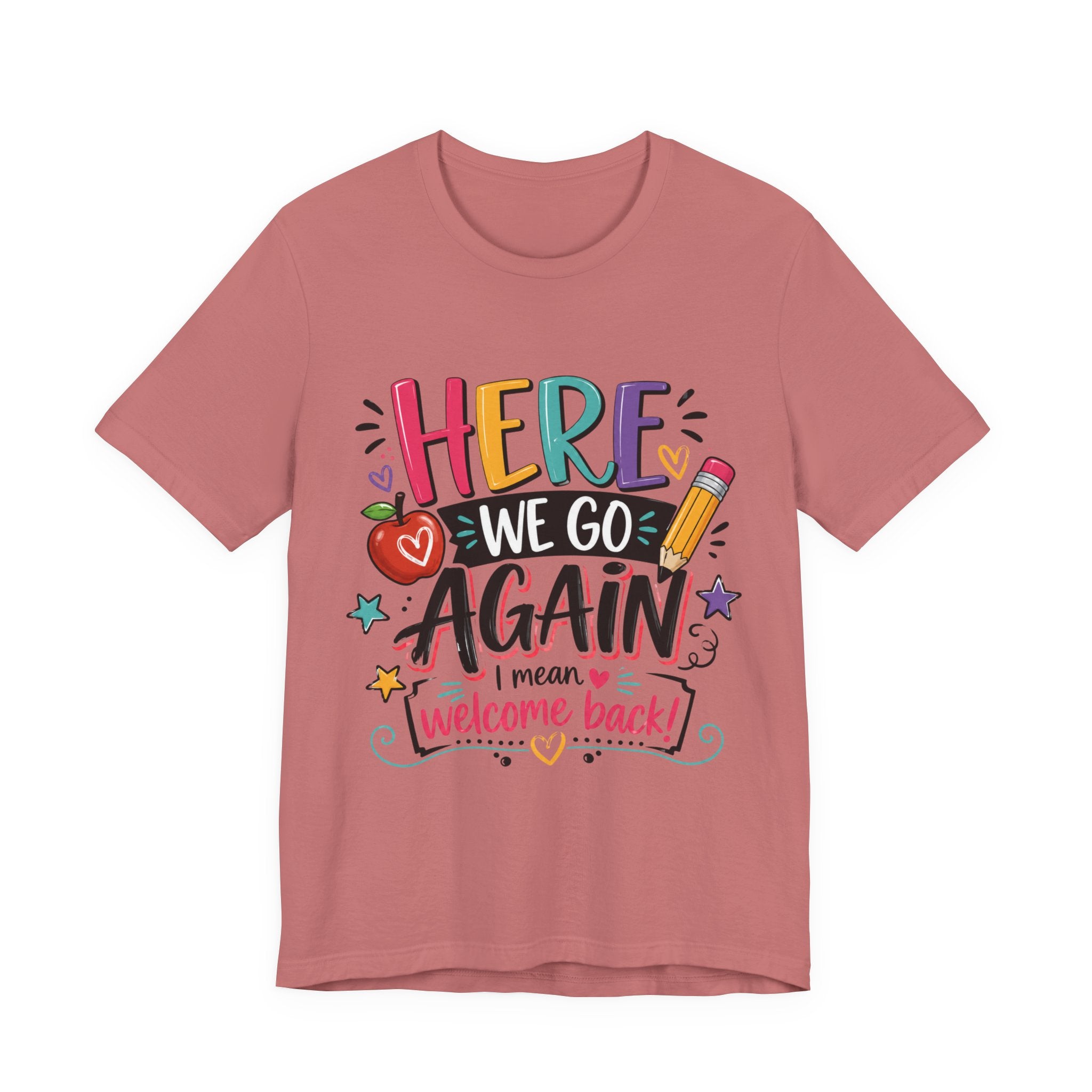 Here We Go Again Welcome Back T-Shirt — Funny Colorful Back-to-School Tee for Teachers & Students