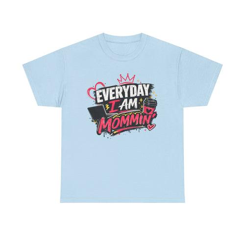 Everyday I Am Mommin' T-Shirt — Funny Mom Graphic Tee