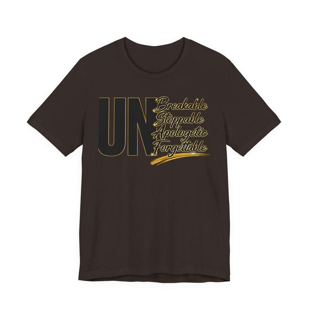 UN Breakable Stoppable Apologetic Forgettable T-Shirt — Bold Empowerment Tee