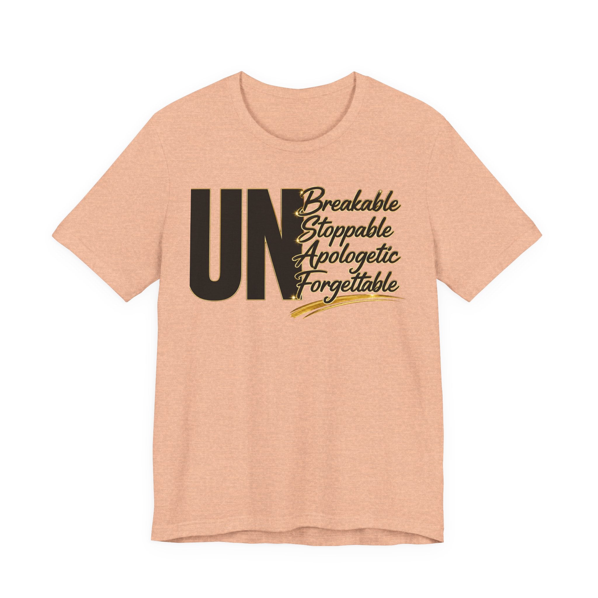 UN Breakable Stoppable Apologetic Forgettable T-Shirt — Bold Empowerment Tee