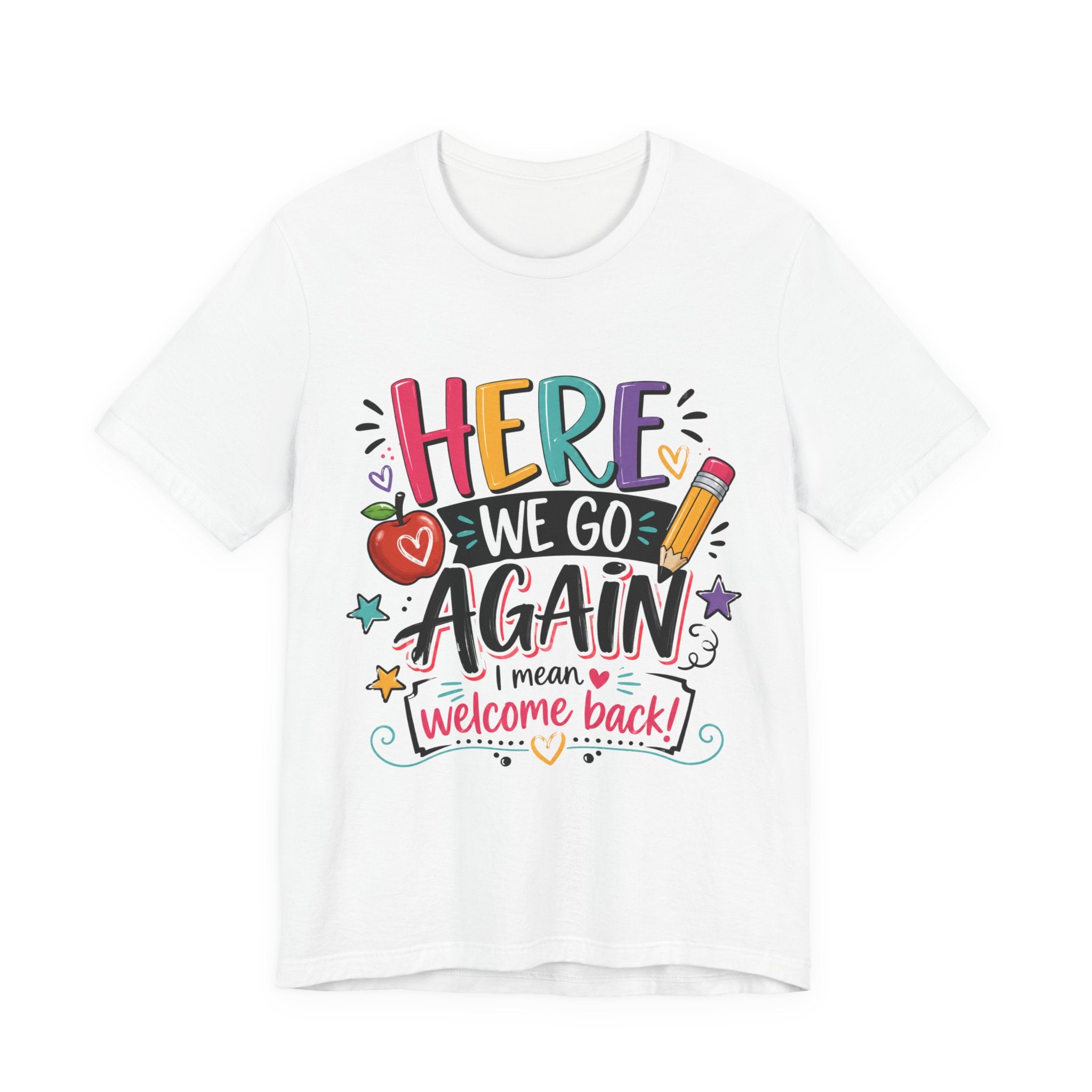 Here We Go Again Welcome Back T-Shirt — Funny Colorful Back-to-School Tee for Teachers & Students