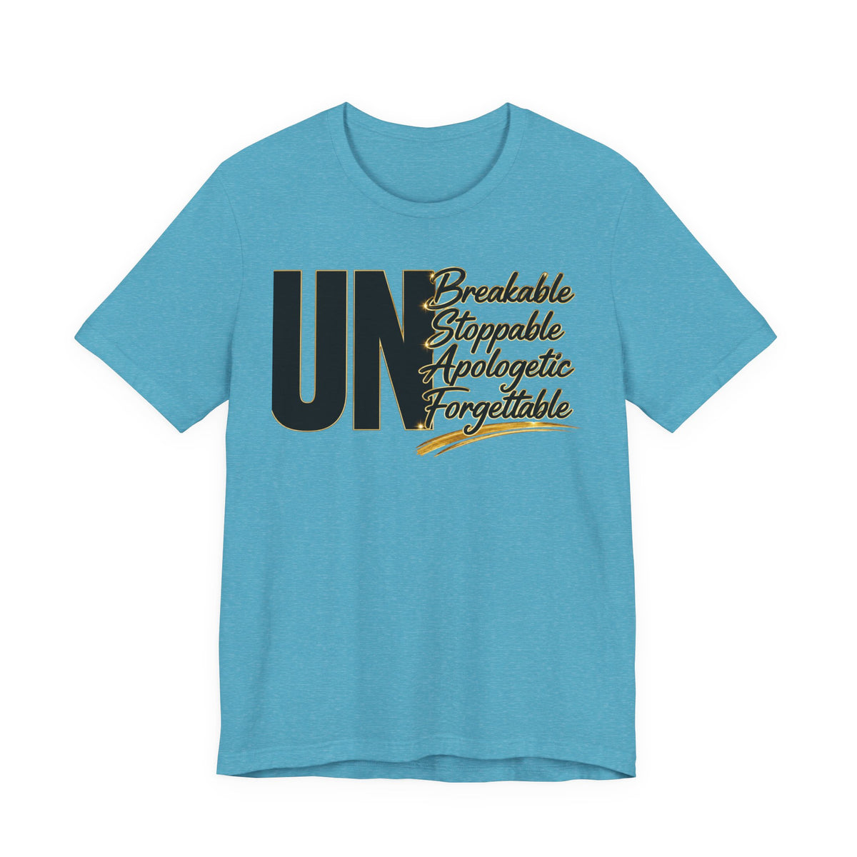 UN Breakable Stoppable Apologetic Forgettable T-Shirt — Bold Empowerment Tee