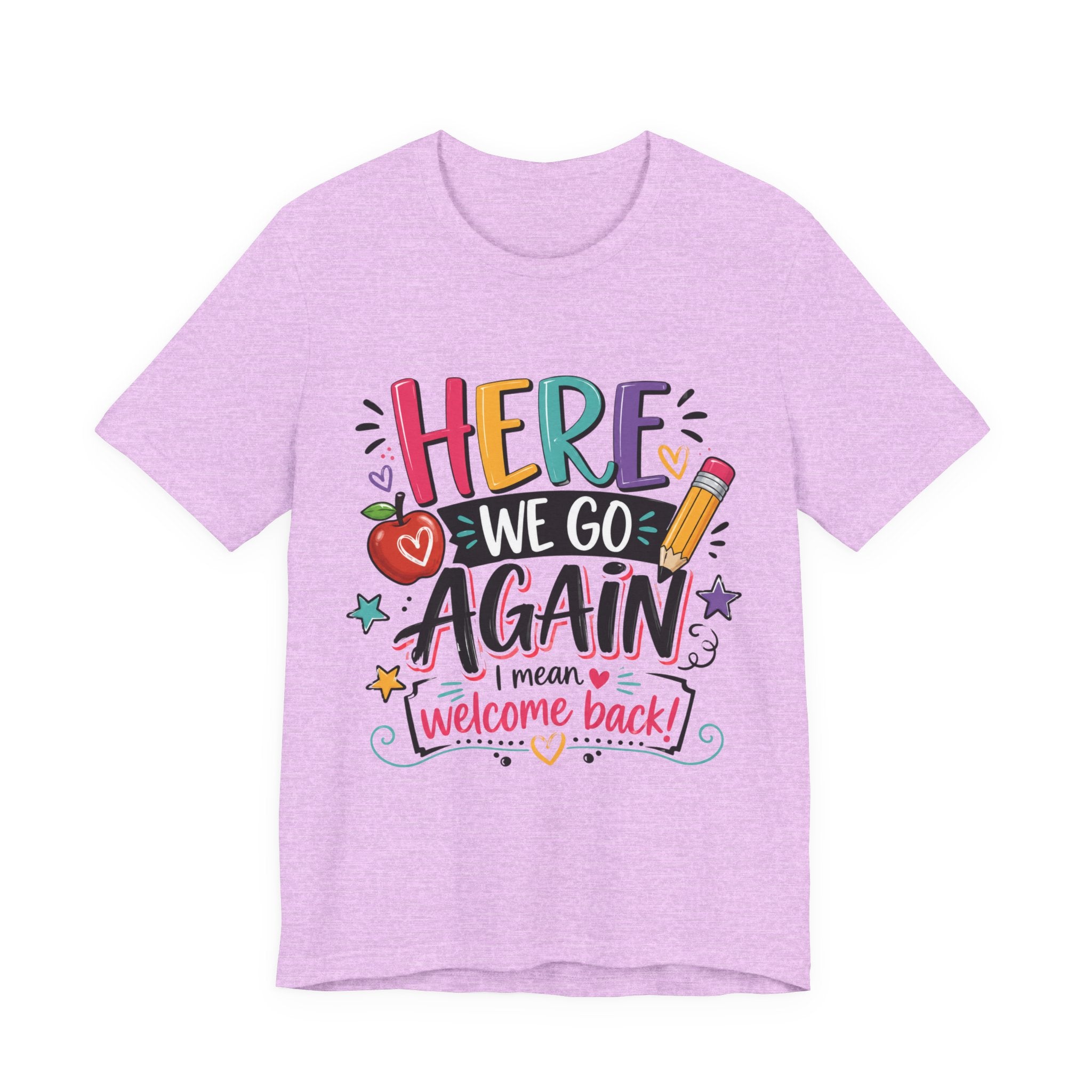 Here We Go Again Welcome Back T-Shirt — Funny Colorful Back-to-School Tee for Teachers & Students