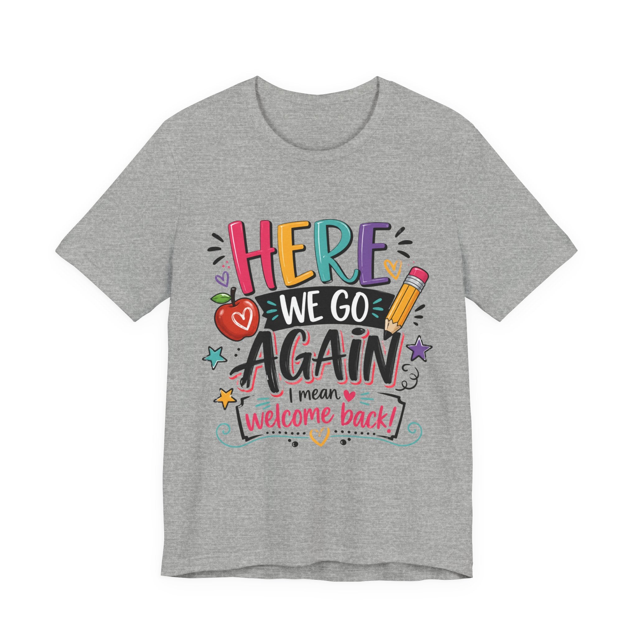 Here We Go Again Welcome Back T-Shirt — Funny Colorful Back-to-School Tee for Teachers & Students